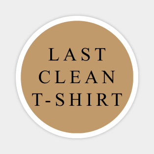 Last clean t-shirt Magnet